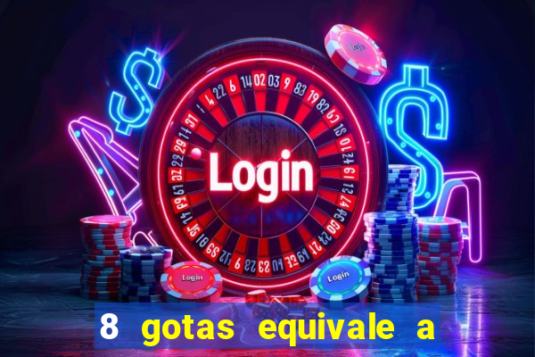 8 gotas equivale a quantos ml